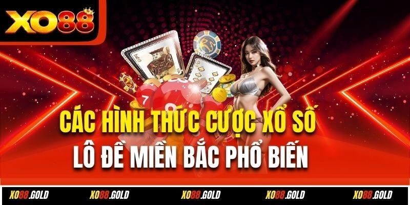 Các hình thức cược xổ số lô đề miền Bắc phổ biến