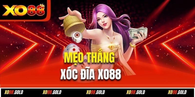Mẹo thắng xóc đĩa Xo88