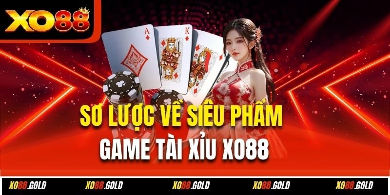 Sơ lược về siêu phẩm game Tài Xỉu Xo88