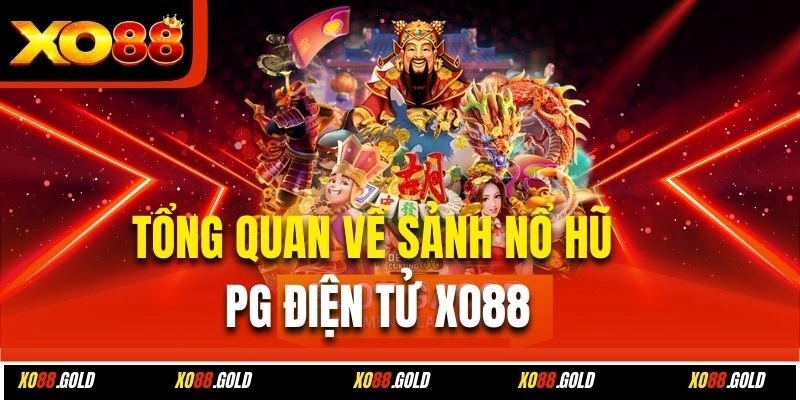 Tổng quan về sảnh nổ hũ PG điện tử Xo88