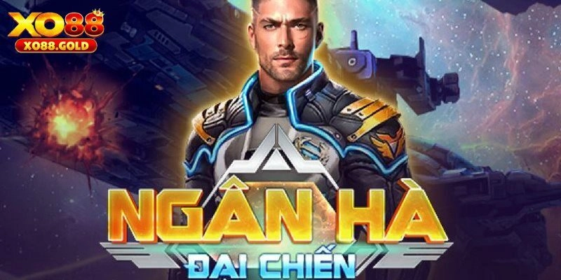 Nổ hũ Ngân Hà Đại Chiến và tổng quan