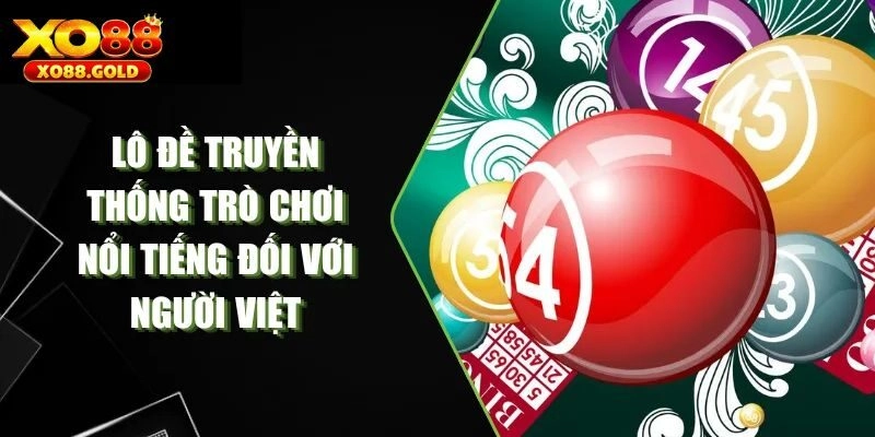 Các hình thức chơi lô đề truyền thống hiện có