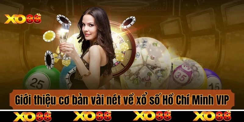 Giới thiệu cơ bản vài nét về xổ số Hồ Chí Minh VIP