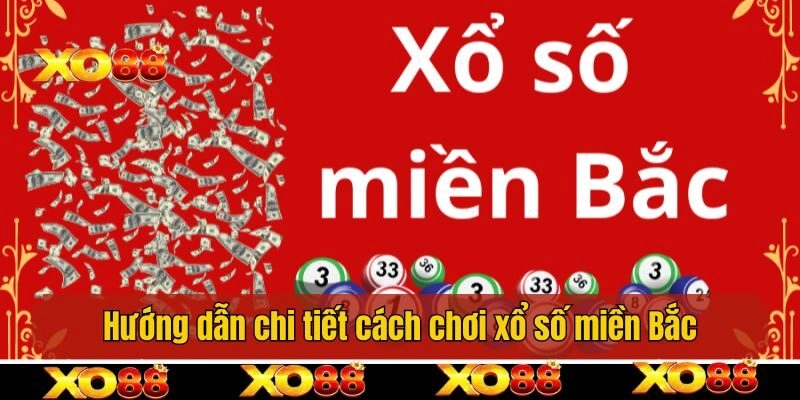 Hướng dẫn chi tiết cách chơi xổ số miền Bắc cơ bản nhất